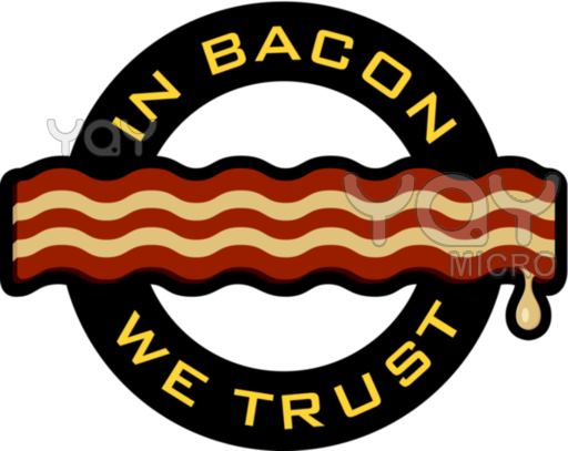 In Bacon We Trust | Baconcoma.com